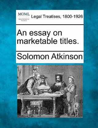 Książka An Essay on Marketable Titles. Solomon Atkinson
