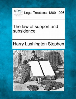 Knjiga The Law of Support and Subsidence. Harry Lushington Stephen