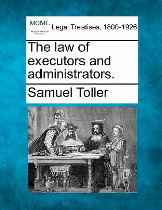 Book The Law of Executors and Administrators. Samuel Toller