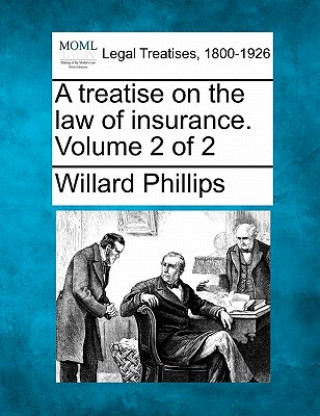 Kniha A Treatise on the Law of Insurance. Volume 2 of 2 Willard Phillips