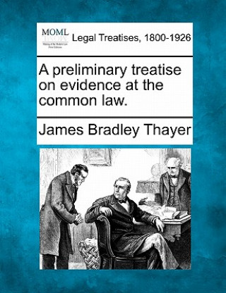 Carte A Preliminary Treatise on Evidence at the Common Law. James Bradley Thayer