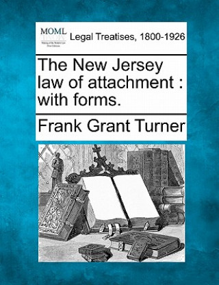 Carte The New Jersey Law of Attachment: With Forms. Frank Grant Turner