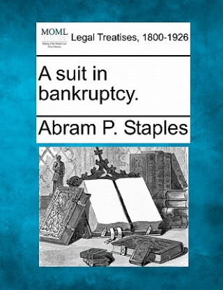 Kniha A Suit in Bankruptcy. Abram P Staples