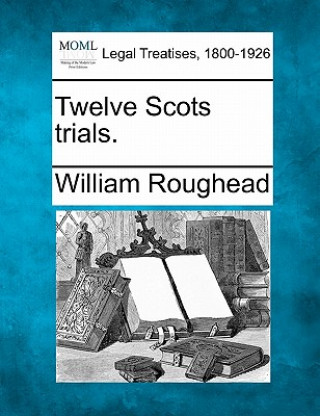 Book Twelve Scots Trials. William Roughead