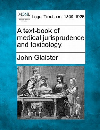 Книга A Text-Book of Medical Jurisprudence and Toxicology. John Glaister