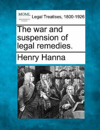 Kniha The War and Suspension of Legal Remedies. Henry Hanna