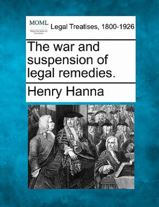 Livre The War and Suspension of Legal Remedies. Henry Hanna