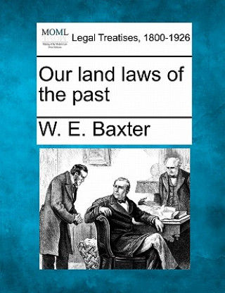 Kniha Our Land Laws of the Past W E Baxter