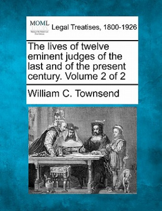 Carte The Lives of Twelve Eminent Judges of the Last and of the Present Century. Volume 2 of 2 William C Townsend