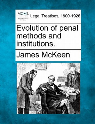 Kniha Evolution of Penal Methods and Institutions. James McKeen