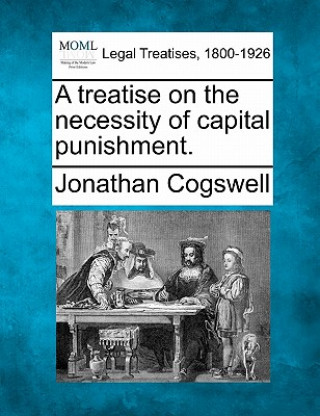Carte A Treatise on the Necessity of Capital Punishment. Jonathan Cogswell