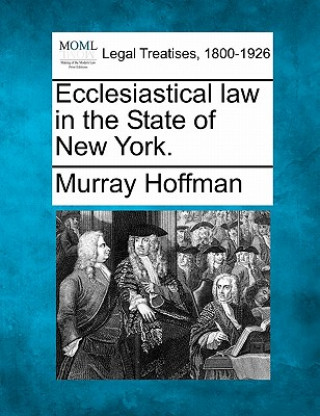 Książka Ecclesiastical Law in the State of New York. Murray Hoffman