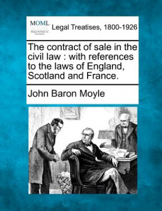 Carte The Contract of Sale in the Civil Law: With References to the Laws of England, Scotland and France. John Baron Moyle