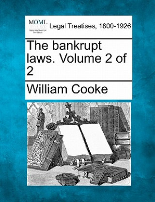 Kniha The Bankrupt Laws. Volume 2 of 2 William Cooke