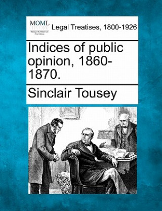 Kniha Indices of Public Opinion, 1860-1870. Sinclair Tousey