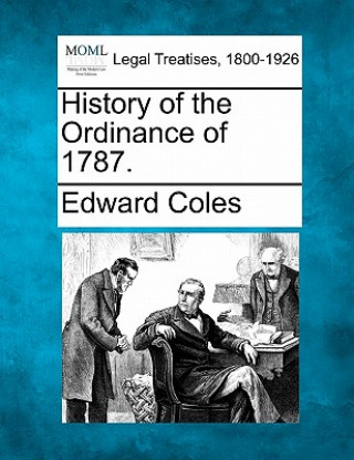 Książka History of the Ordinance of 1787. Edward Coles