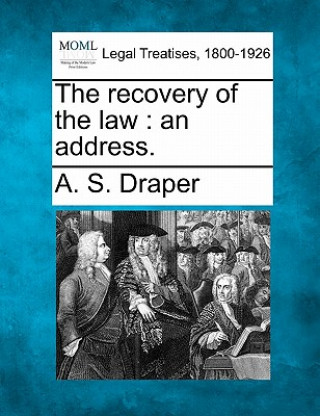 Książka The Recovery of the Law: An Address. A S Draper