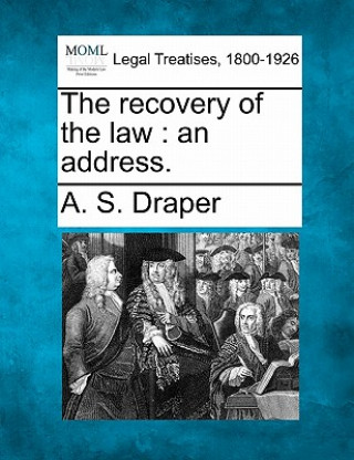 Kniha The Recovery of the Law: An Address. A S Draper