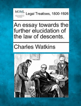 Carte An Essay Towards the Further Elucidation of the Law of Descents. Charles Watkins