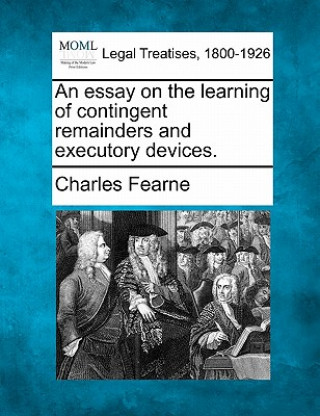 Kniha An Essay on the Learning of Contingent Remainders and Executory Devices. Charles Fearne