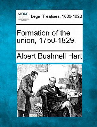 Książka Formation of the Union, 1750-1829. Albert Bushnell Hart