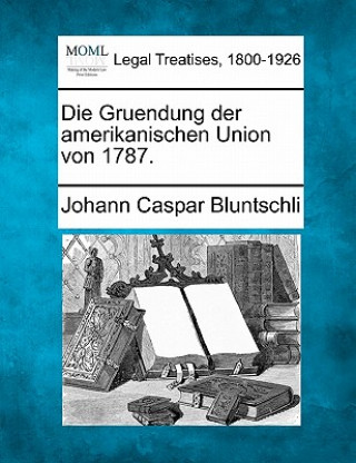 Carte Die Gruendung Der Amerikanischen Union Von 1787. Johann Caspar Bluntschli
