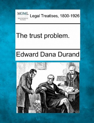 Kniha The Trust Problem. Edward Dana Durand