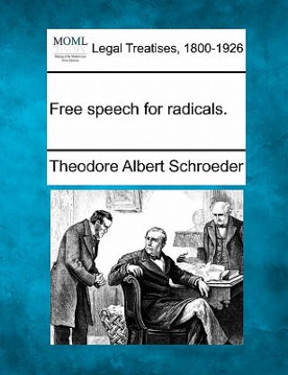 Knjiga Free Speech for Radicals. Theodore Albert Schroeder