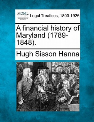 Kniha A Financial History of Maryland (1789-1848). Hugh Sisson Hanna