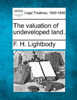 Carte The Valuation of Undeveloped Land. F H Lightbody