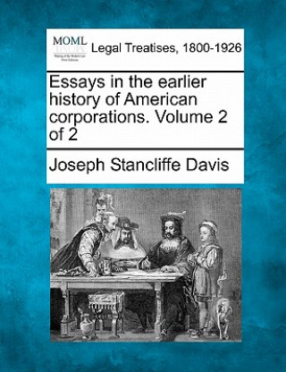 Kniha Essays in the Earlier History of American Corporations. Volume 2 of 2 Joseph Stancliffe Davis