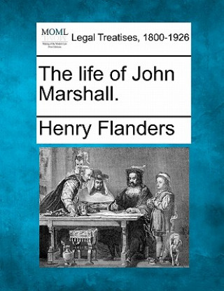 Carte The Life of John Marshall. Henry Flanders