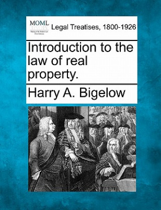 Kniha Introduction to the Law of Real Property. Harry A Bigelow