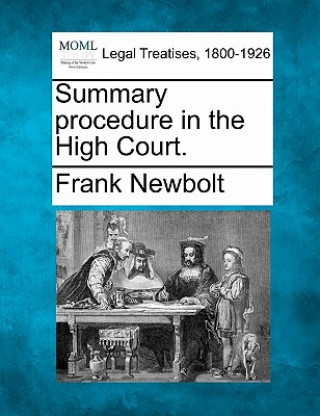 Carte Summary Procedure in the High Court. Frank Newbolt