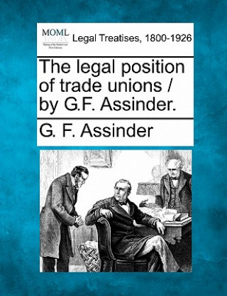 Carte The Legal Position of Trade Unions / By G.F. Assinder. G F Assinder