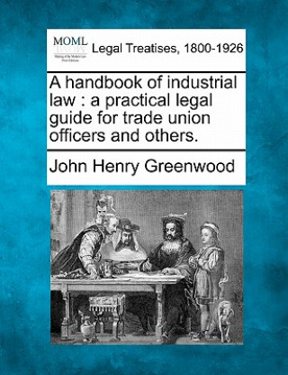 Książka A Handbook of Industrial Law: A Practical Legal Guide for Trade Union Officers and Others. John Henry Greenwood