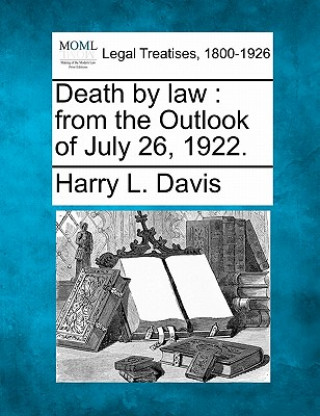 Kniha Death by Law: From the Outlook of July 26, 1922. Harry L Davis