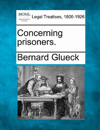 Könyv Concerning Prisoners. Bernard Glueck