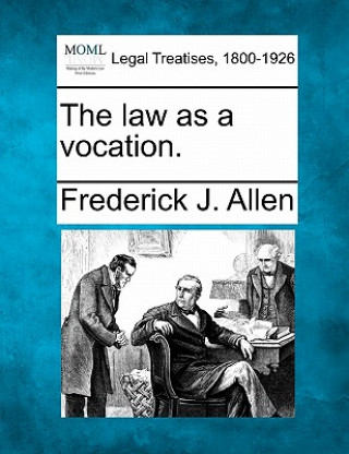 Knjiga The Law as a Vocation. Frederick James Allen