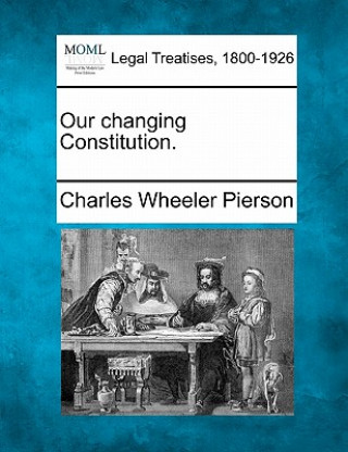 Buch Our Changing Constitution. Charles Wheeler Pierson