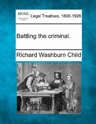 Buch Battling the Criminal. Richard Washburn Child