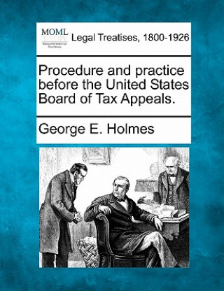 Kniha Procedure and Practice Before the United States Board of Tax Appeals. George E Holmes