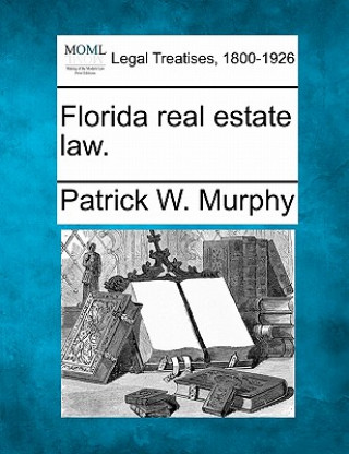 Livre Florida Real Estate Law. Patrick W Murphy