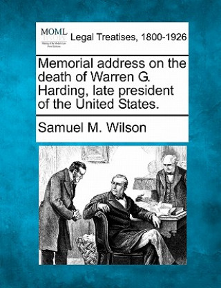 Carte Memorial Address on the Death of Warren G. Harding, Late President of the United States. Samuel M Wilson