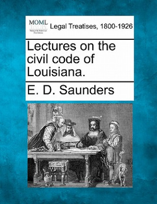 Kniha Lectures on the Civil Code of Louisiana. E D Saunders