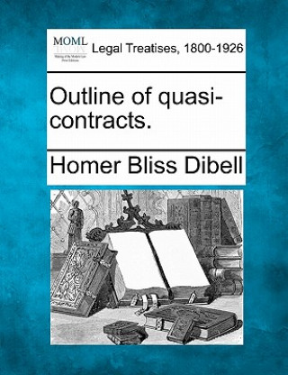 Kniha Outline of Quasi-Contracts. Homer Bliss Dibell