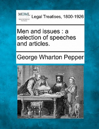 Kniha Men and Issues: A Selection of Speeches and Articles. George Wharton Pepper