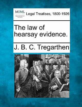 Kniha The Law of Hearsay Evidence. J B C Tregarthen