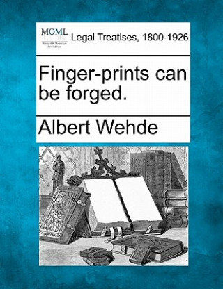 Kniha Finger-Prints Can Be Forged. Albert Wehde