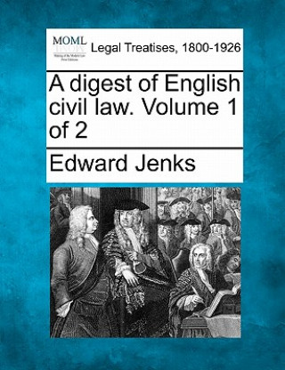 Carte A Digest of English Civil Law. Volume 1 of 2 Edward Jenks